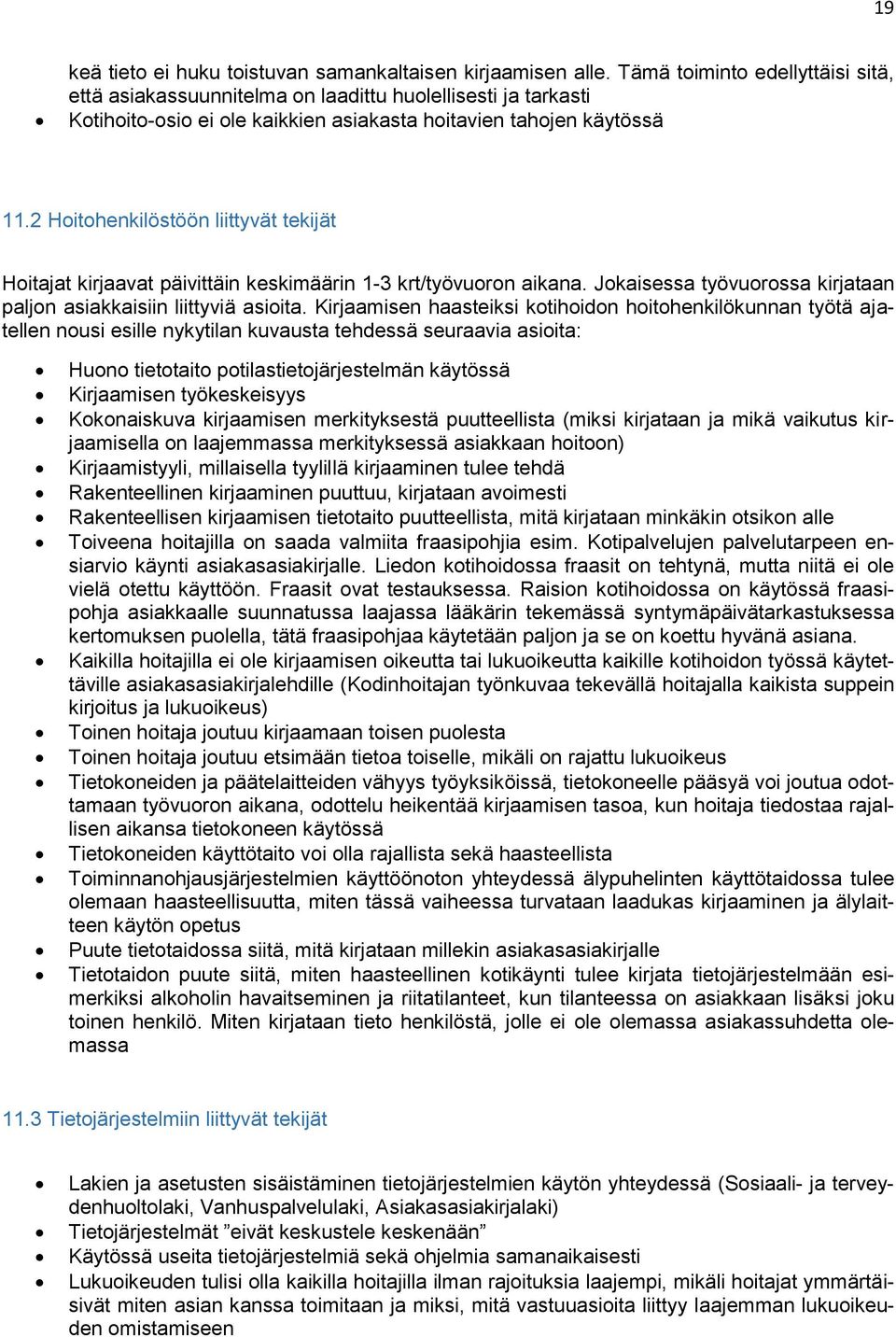 2 Hoitohenkilöstöön liittyvät tekijät Hoitajat kirjaavat päivittäin keskimäärin 1-3 krt/työvuoron aikana. Jokaisessa työvuorossa kirjataan paljon asiakkaisiin liittyviä asioita.