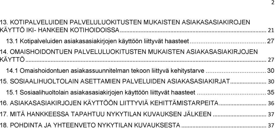 .. 30 15. SOSIAALIHUOLTOLAIN ASETTAMIEN PALVELUIDEN ASIAKASASIAKIRJAT... 30 15.1 Sosiaalihuoltolain asiakasasiakirjojen käyttöön liittyvät haasteet... 35 16.