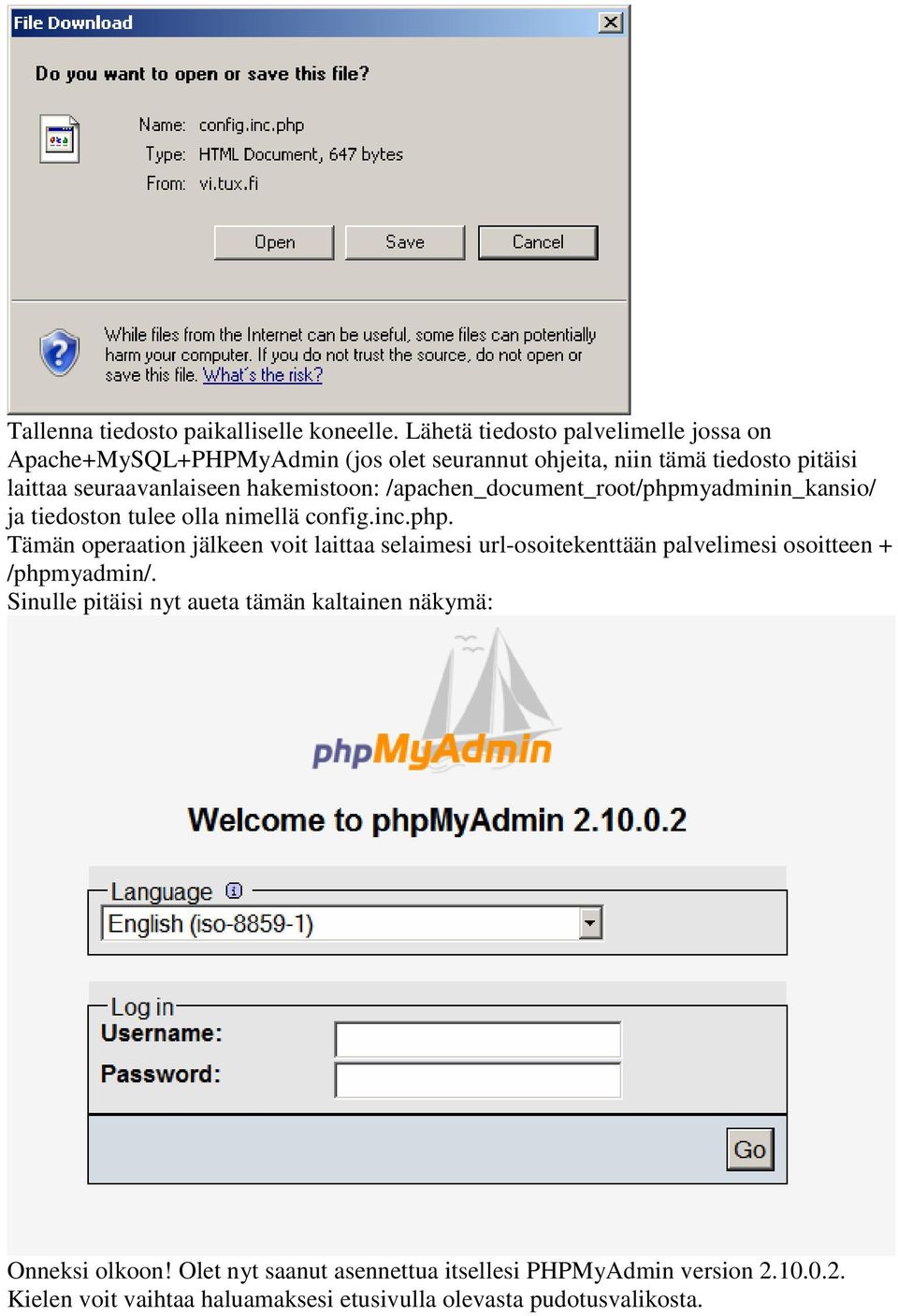 hakemistoon: /apachen_document_root/phpmyadminin_kansio/ ja tiedoston tulee olla nimellä config.inc.php. Tämän operaation jälkeen voit laittaa selaimesi url-osoitekenttään palvelimesi osoitteen + /phpmyadmin/.