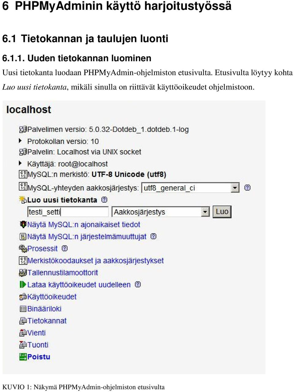 1. Uuden tietokannan luominen Uusi tietokanta luodaan PHPMyAdmin-ohjelmiston