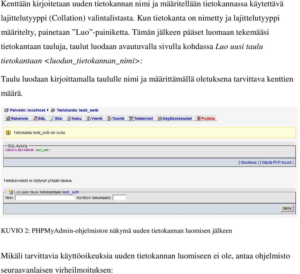 Tämän jälkeen pääset luomaan tekemääsi tietokantaan tauluja, taulut luodaan avautuvalla sivulla kohdassa Luo uusi taulu tietokantaan <luodun_tietokannan_nimi>: Taulu