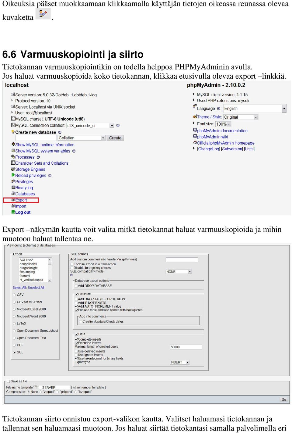 Jos haluat varmuuskopioida koko tietokannan, klikkaa etusivulla olevaa export linkkiä.