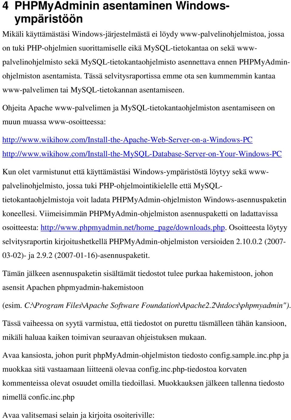 Tässä selvitysraportissa emme ota sen kummemmin kantaa www-palvelimen tai MySQL-tietokannan asentamiseen.