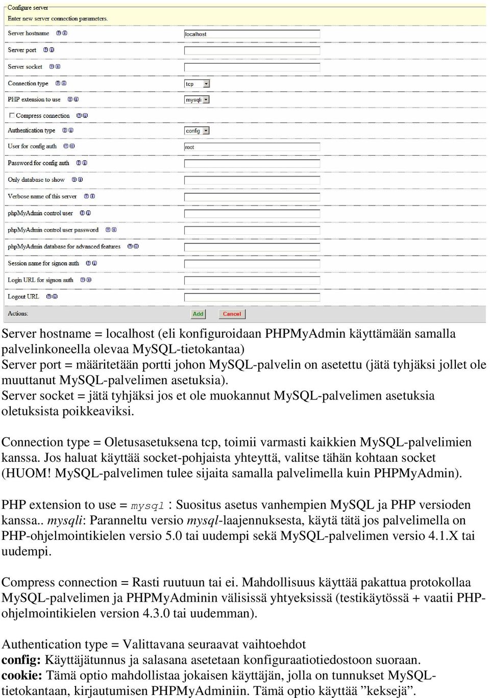 Connection type = Oletusasetuksena tcp, toimii varmasti kaikkien MySQL-palvelimien kanssa. Jos haluat käyttää socket-pohjaista yhteyttä, valitse tähän kohtaan socket (HUOM!