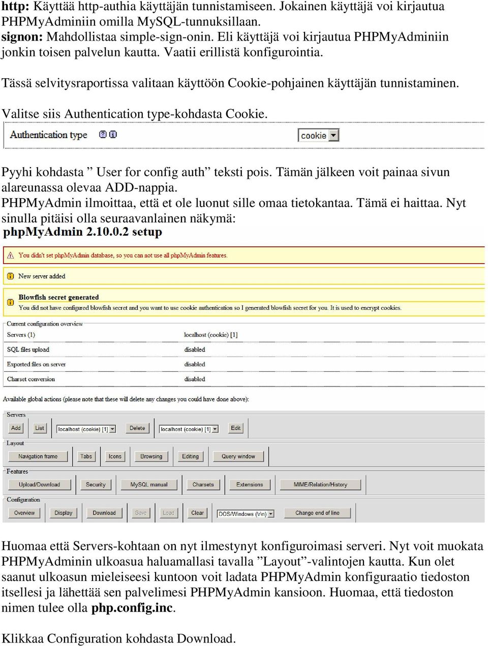 Valitse siis Authentication type-kohdasta Cookie. Pyyhi kohdasta User for config auth teksti pois. Tämän jälkeen voit painaa sivun alareunassa olevaa ADD-nappia.