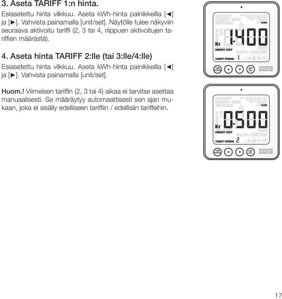 Aseta kwh-hinta painikkeilla [ ] ja [ ]. Vahvista painamalla [unit/set]. Huom.