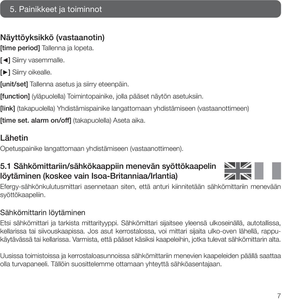 alarm on/off] (takapuolella) Aseta aika. Lähetin Opetuspainike langattomaan yhdistämiseen (vastaanottimeen). 5.