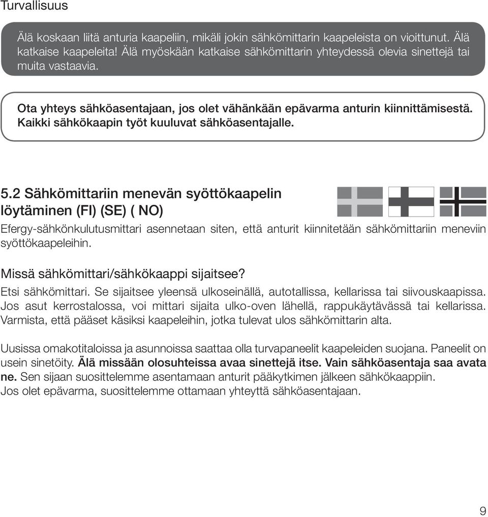 Kaikki sähkökaapin työt kuuluvat sähköasentajalle. 5.