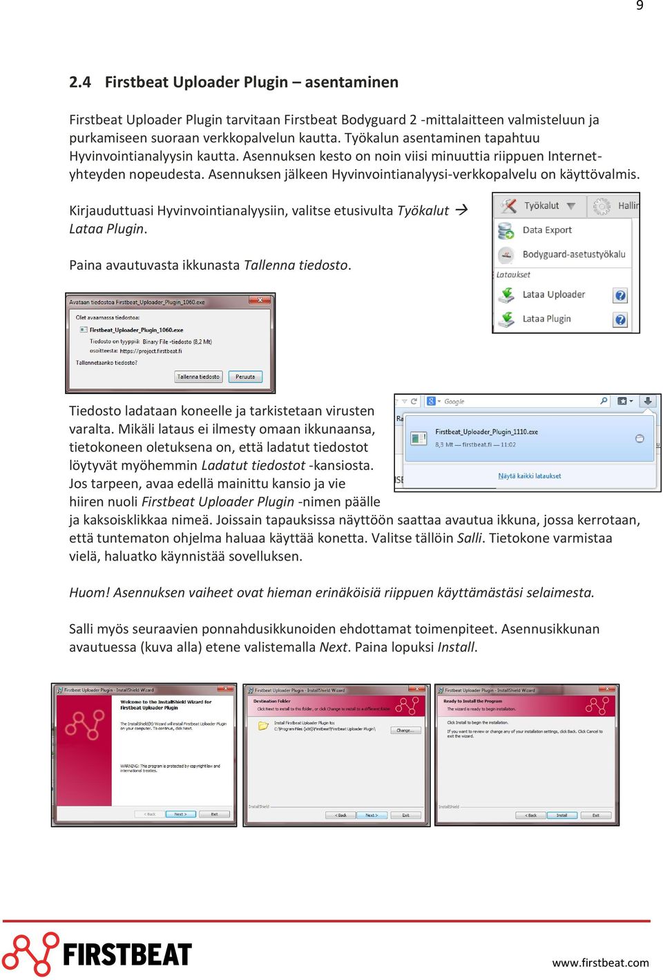 Asennuksen jälkeen Hyvinvointianalyysi-verkkopalvelu on käyttövalmis. Kirjauduttuasi Hyvinvointianalyysiin, valitse etusivulta Työkalut Lataa Plugin. Paina avautuvasta ikkunasta Tallenna tiedosto.