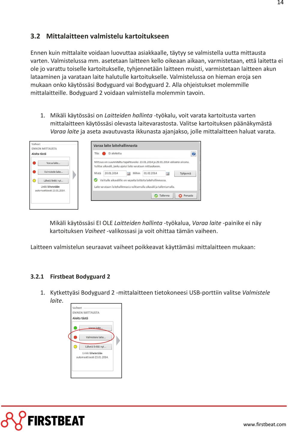 halutulle kartoitukselle. Valmistelussa on hieman eroja sen mukaan onko käytössäsi Bodyguard vai Bodyguard 2. Alla ohjeistukset molemmille mittalaitteille.