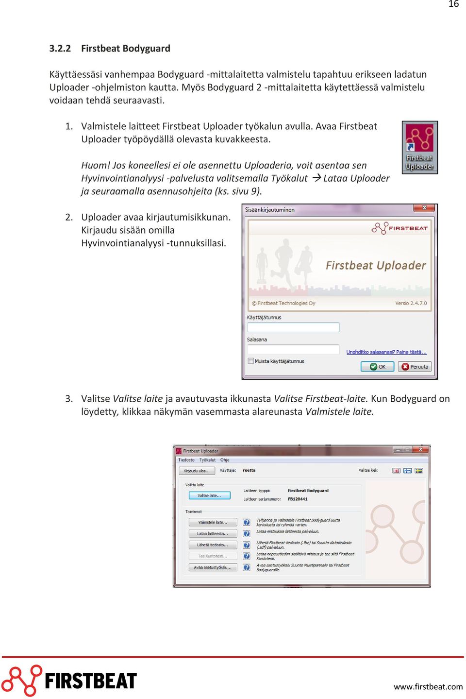 Avaa Firstbeat Uploader työpöydällä olevasta kuvakkeesta. Huom!