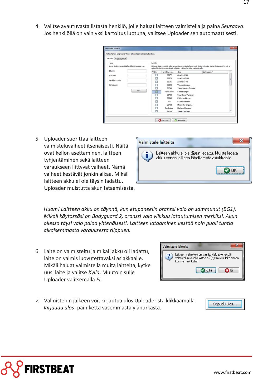 Mikäli laitteen akku ei ole täysin ladattu, Uploader muistutta akun lataamisesta. Huom! Laitteen akku on täynnä, kun etupaneelin oranssi valo on sammunut (BG1).