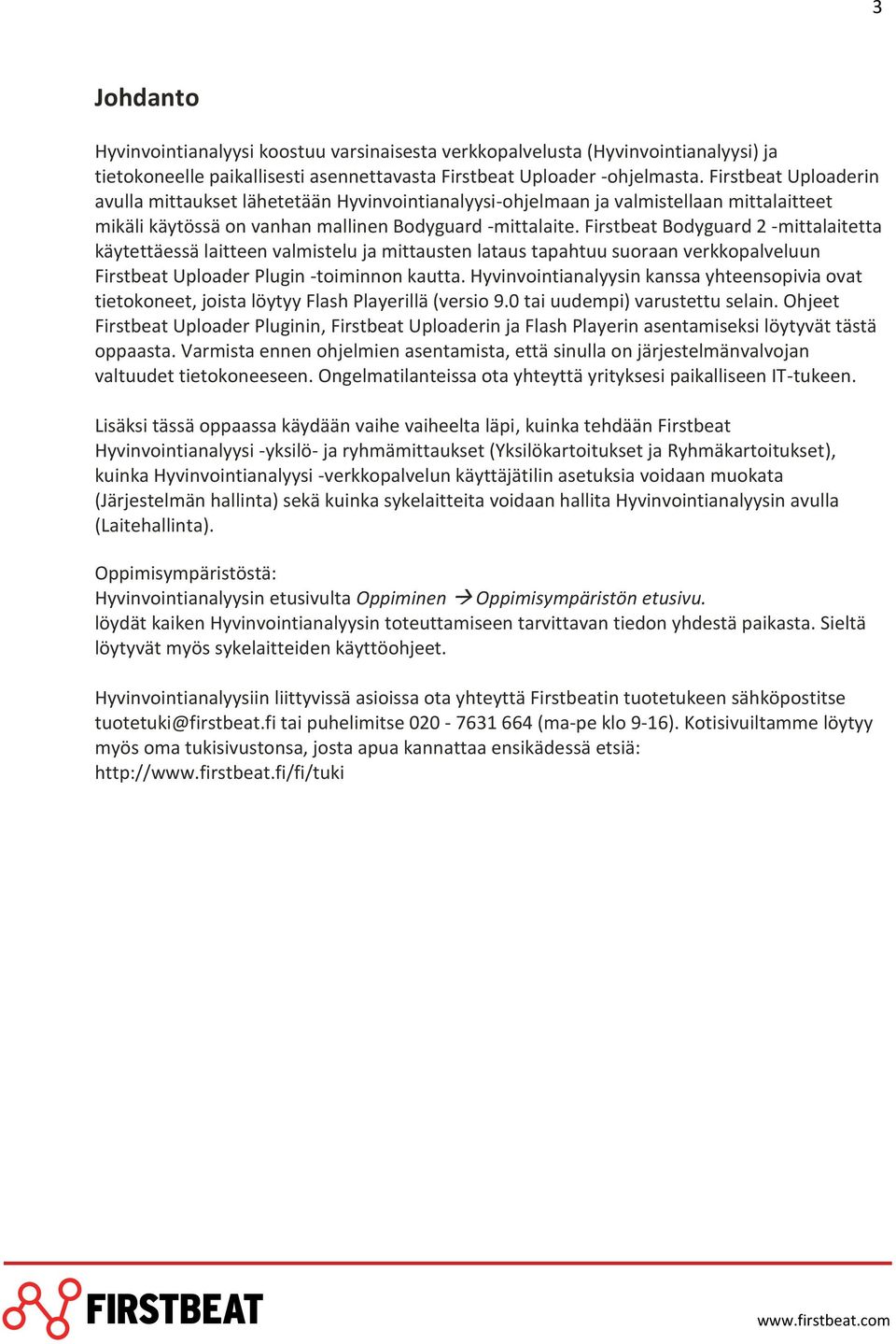 Firstbeat Bodyguard 2 -mittalaitetta käytettäessä laitteen valmistelu ja mittausten lataus tapahtuu suoraan verkkopalveluun Firstbeat Uploader Plugin -toiminnon kautta.