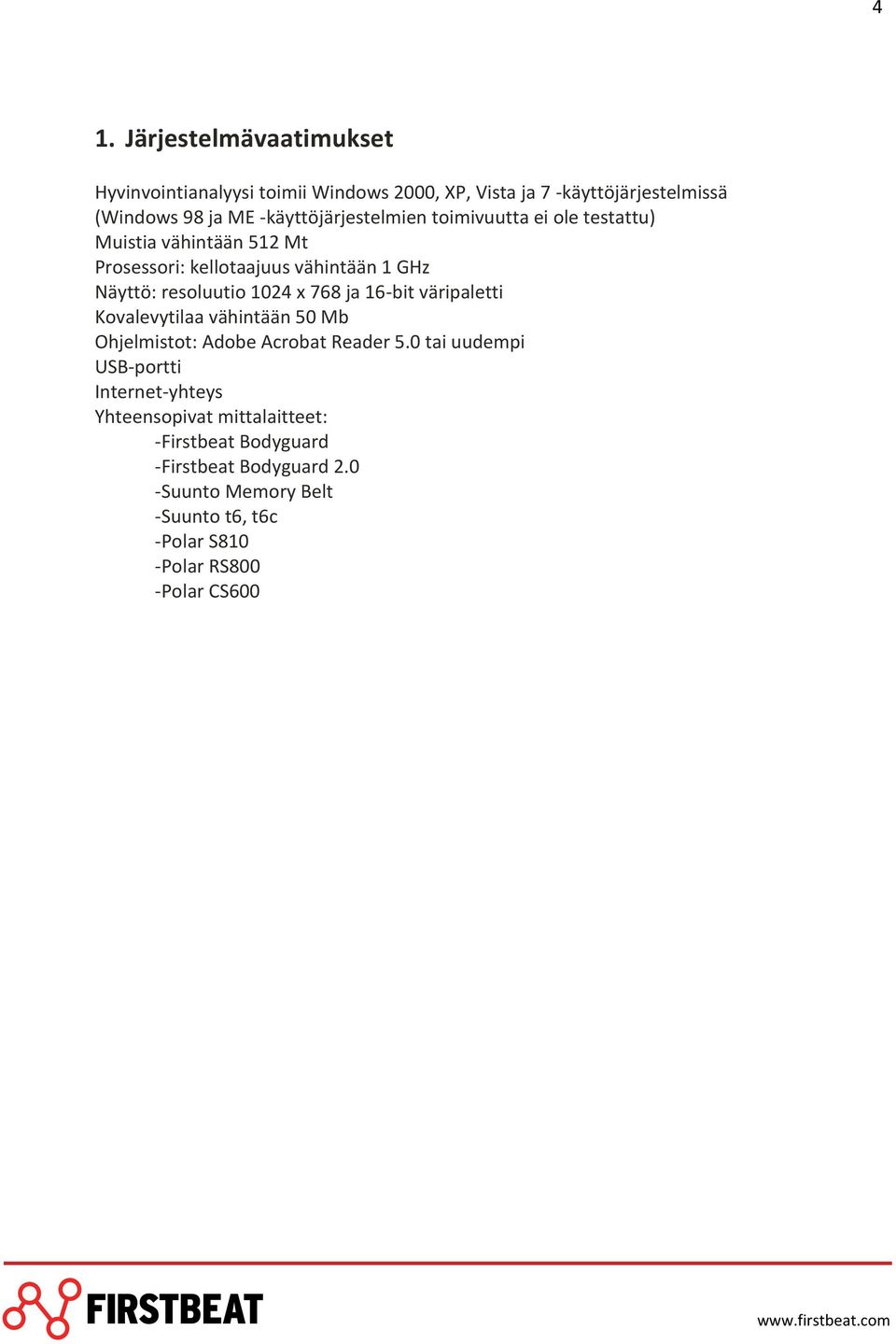 1024 x 768 ja 16-bit väripaletti Kovalevytilaa vähintään 50 Mb Ohjelmistot: Adobe Acrobat Reader 5.