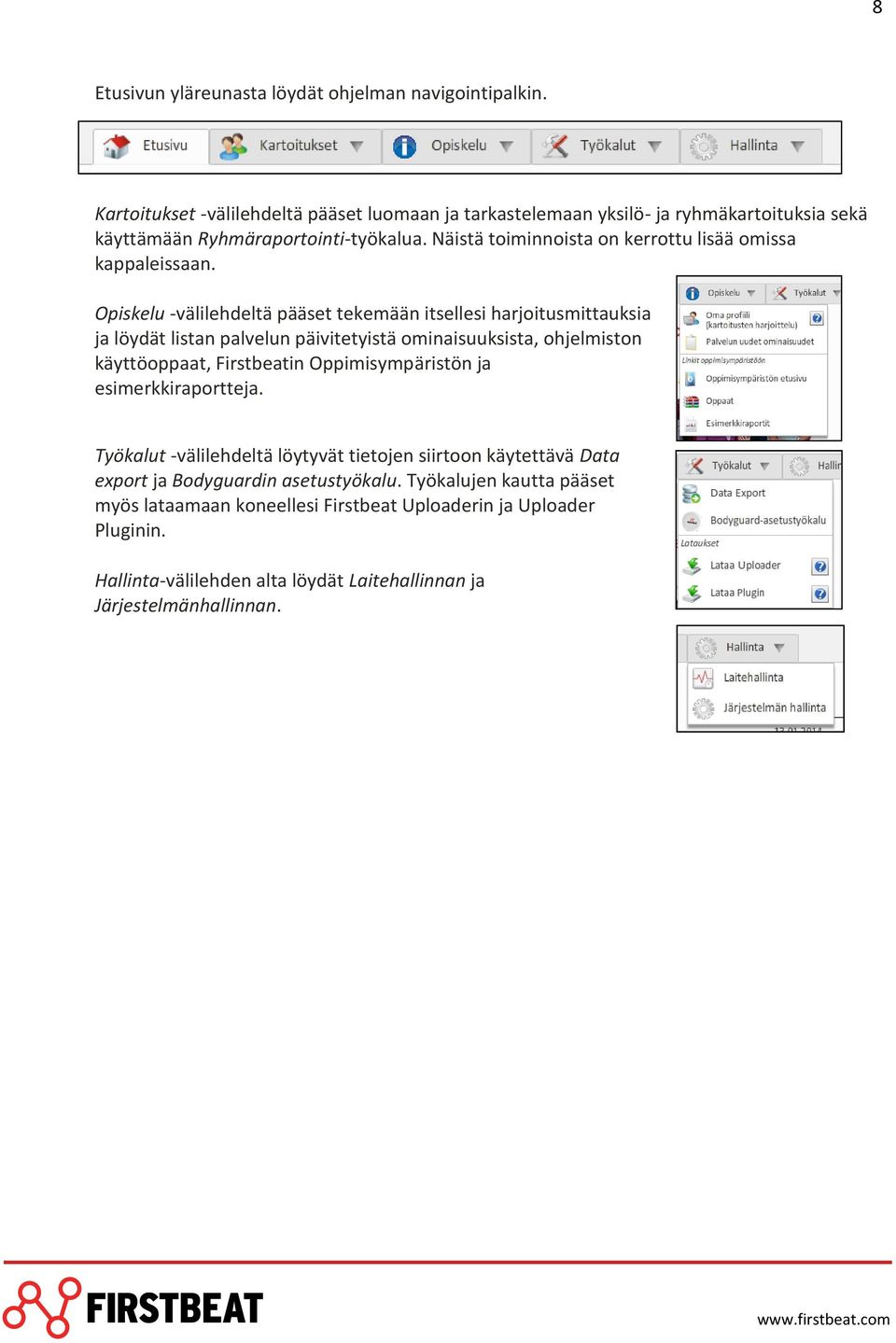Näistä toiminnoista on kerrottu lisää omissa kappaleissaan.