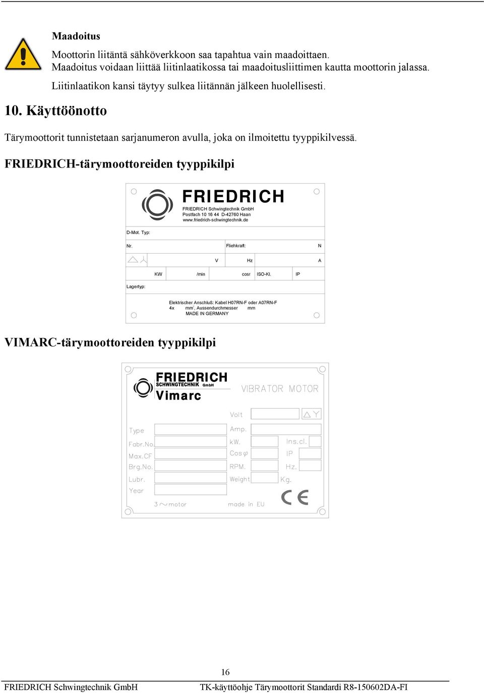 FRIEDRICH-tärymoottoreiden tyyppikilpi FRIEDRICH Postfach 10 16 44 D-42760 Haan www.friedrich-schwingtechnik.de D-Mot. Typ: Nr.