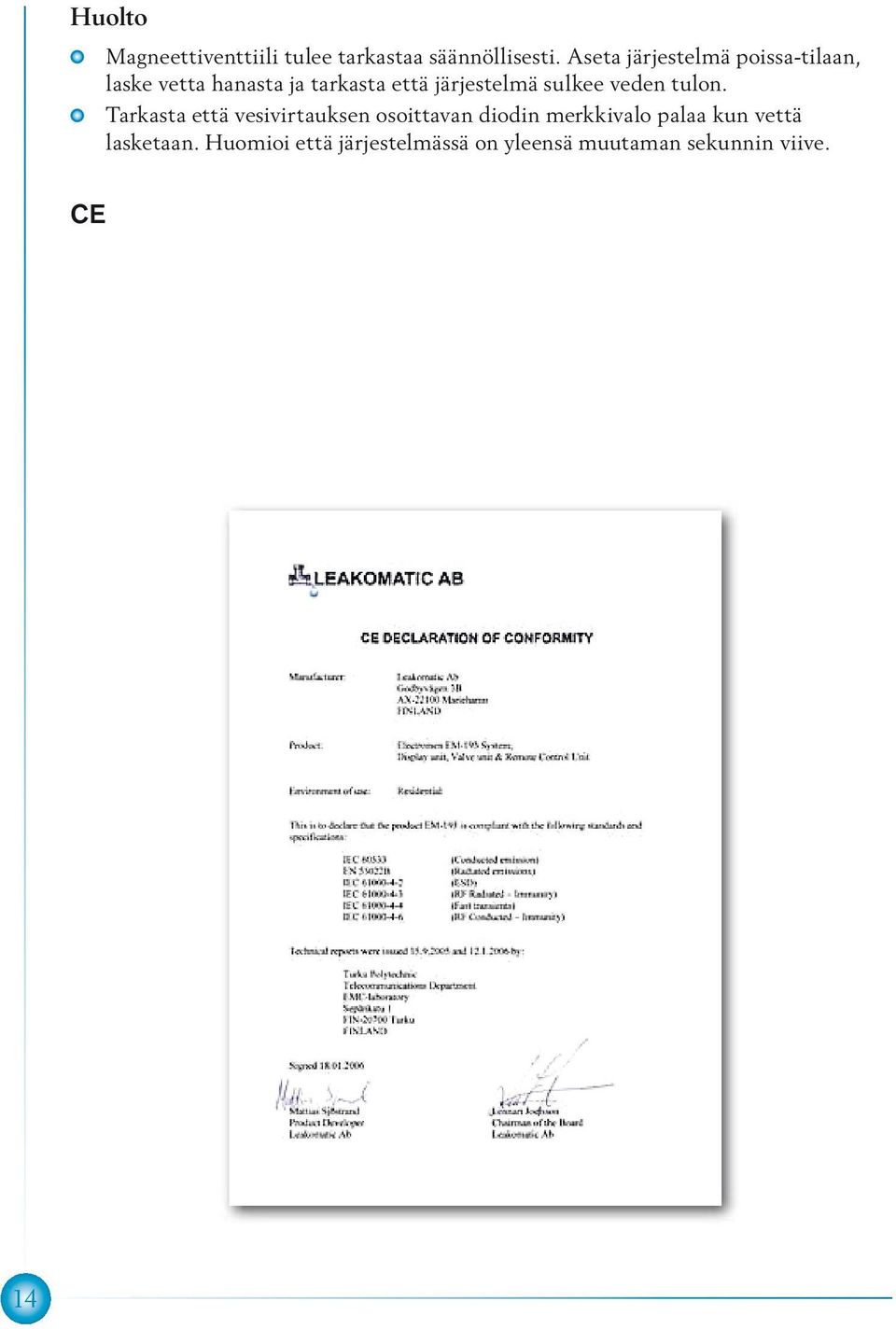 järjestelmä sulkee veden tulon.