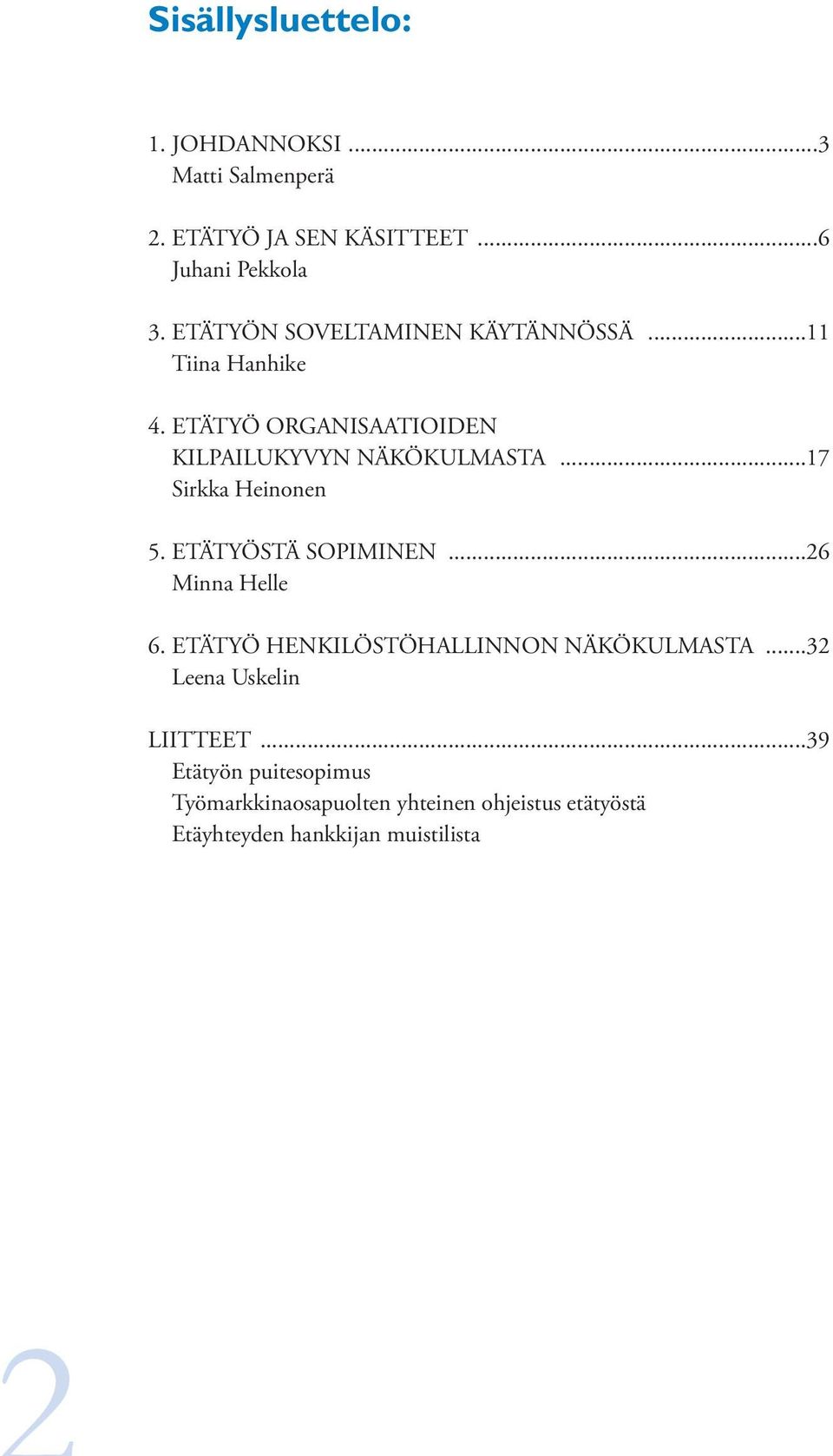 ..17 Sirkka Heinonen 5. ETÄTYÖSTÄ SOPIMINEN...26 Minna Helle 6. ETÄTYÖ HENKILÖSTÖHALLINNON NÄKÖKULMASTA.