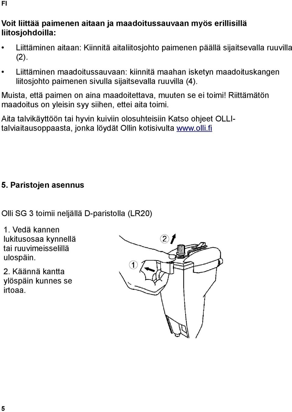 Muista, että paimen on aina maadoitettava, muuten se ei toimi! Riittämätön maadoitus on yleisin syy siihen, ettei aita toimi.