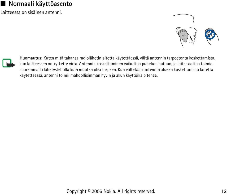 laitteeseen on kytketty virta.