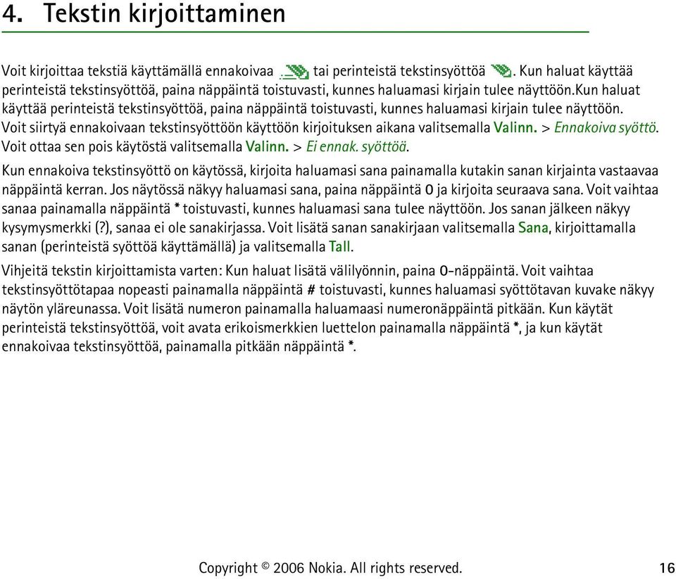 kun haluat käyttää perinteistä tekstinsyöttöä, paina näppäintä toistuvasti, kunnes haluamasi kirjain tulee näyttöön.
