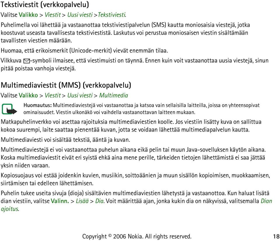 Laskutus voi perustua moniosaisen viestin sisältämään tavallisten viestien määrään. Huomaa, että erikoismerkit (Unicode-merkit) vievät enemmän tilaa.