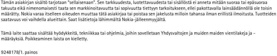 tarkoitukseen, ellei pakottavalla lainsäädännöllä ole toisin määrätty.