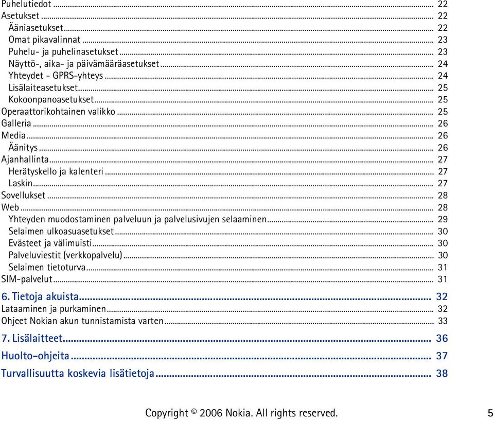 .. 27 Sovellukset... 28 Web... 28 Yhteyden muodostaminen palveluun ja palvelusivujen selaaminen... 29 Selaimen ulkoasuasetukset... 30 Evästeet ja välimuisti... 30 Palveluviestit (verkkopalvelu).