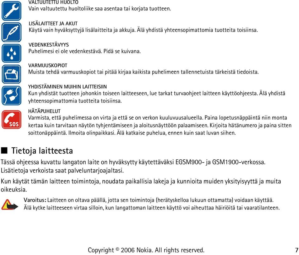 VARMUUSKOPIOT Muista tehdä varmuuskopiot tai pitää kirjaa kaikista puhelimeen tallennetuista tärkeistä tiedoista.