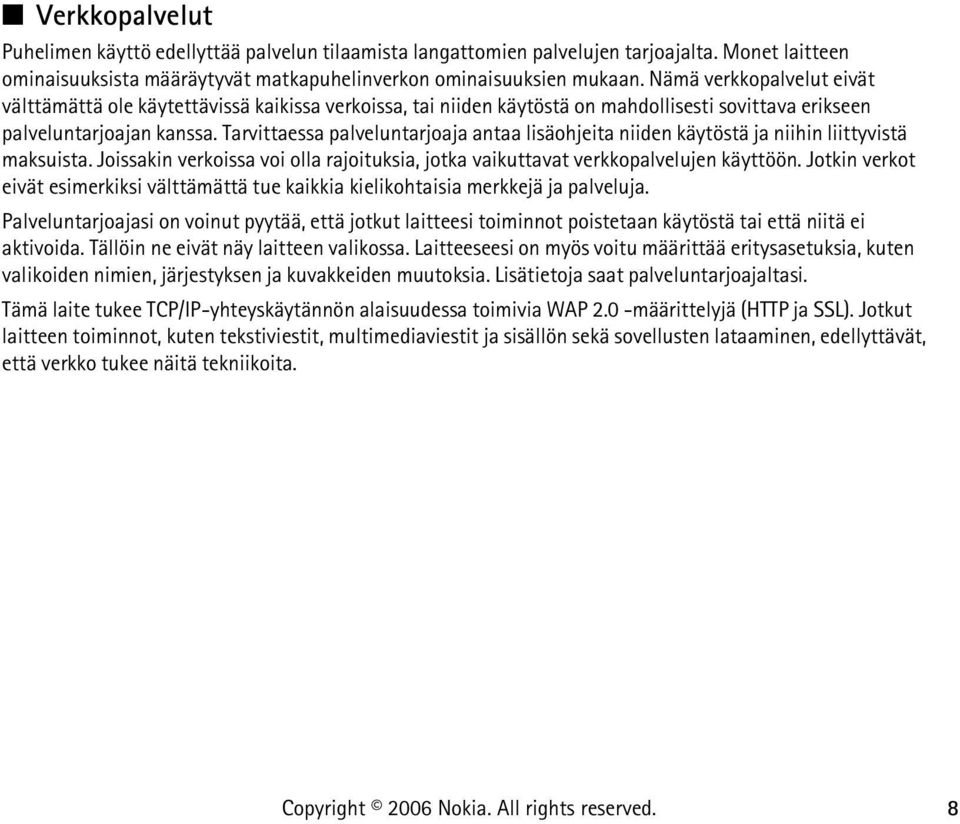Tarvittaessa palveluntarjoaja antaa lisäohjeita niiden käytöstä ja niihin liittyvistä maksuista. Joissakin verkoissa voi olla rajoituksia, jotka vaikuttavat verkkopalvelujen käyttöön.