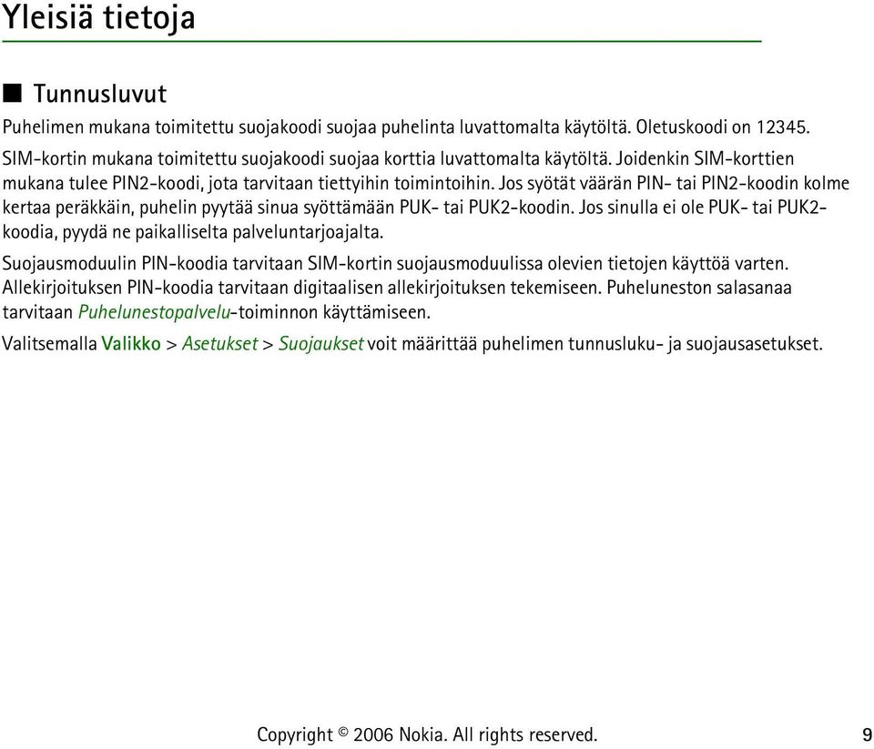 Jos syötät väärän PIN- tai PIN2-koodin kolme kertaa peräkkäin, puhelin pyytää sinua syöttämään PUK- tai PUK2-koodin.