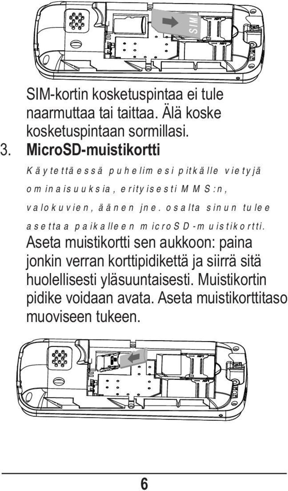 osalta sinun tulee asettaa paikalleen microsd-muistikortti.