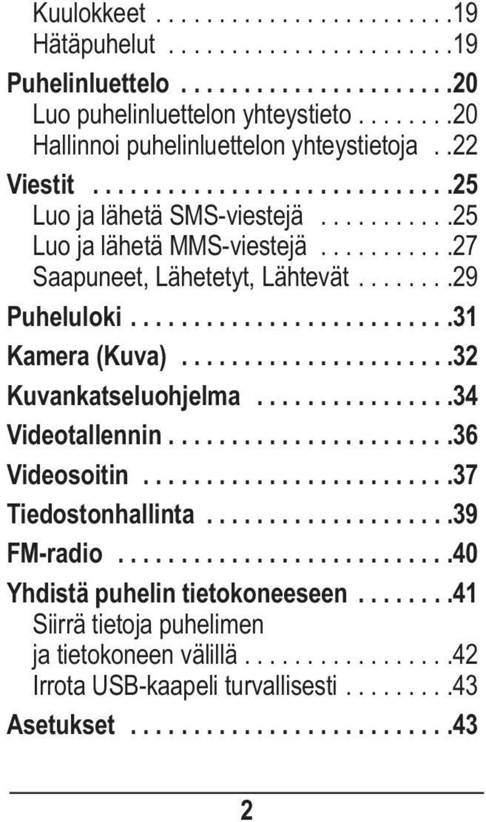 .....................32 Kuvankatseluohjelma................34 Videotallennin.......................36 Videosoitin.........................37 Tiedostonhallinta....................39 FM-radio.