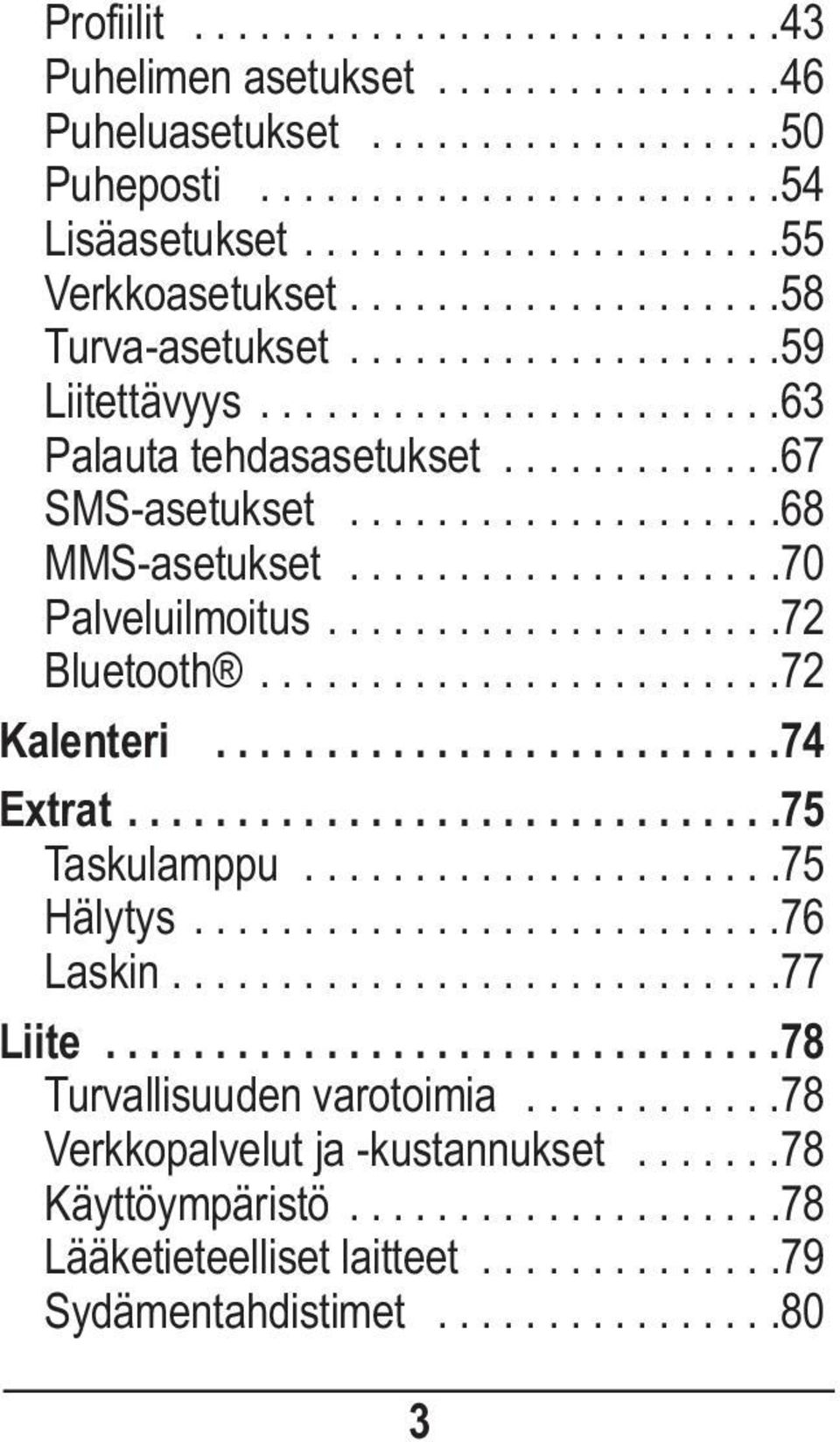 ...................70 Palveluilmoitus.....................72 Bluetooth........................72 Kalenteri..........................74 Extrat..............................75 Taskulamppu......................75 Hälytys.