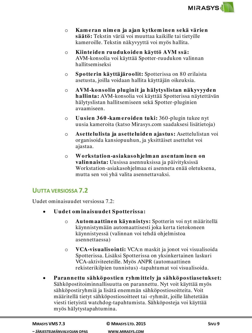 käyttäjän oikeuksia. AVM-konsolin pluginit ja hälytyslistan näkyvyyden hallinta: AVM-konsolia voi käyttää Spotterissa näytettävän hälytyslistan hallitsemiseen sekä Spotter-pluginien avaamiseen.