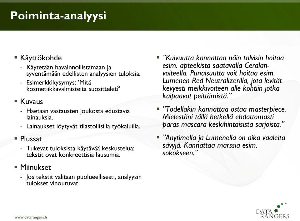 - Jos tekstit valitaan puolueellisesti, analyysin tulokset vinoutuvat. Kuivuutta kannattaa näin talvisin hoitaa esim. apteekista saatavalla Ceralanvoiteella. Punaisuutta voit hoitaa esim.