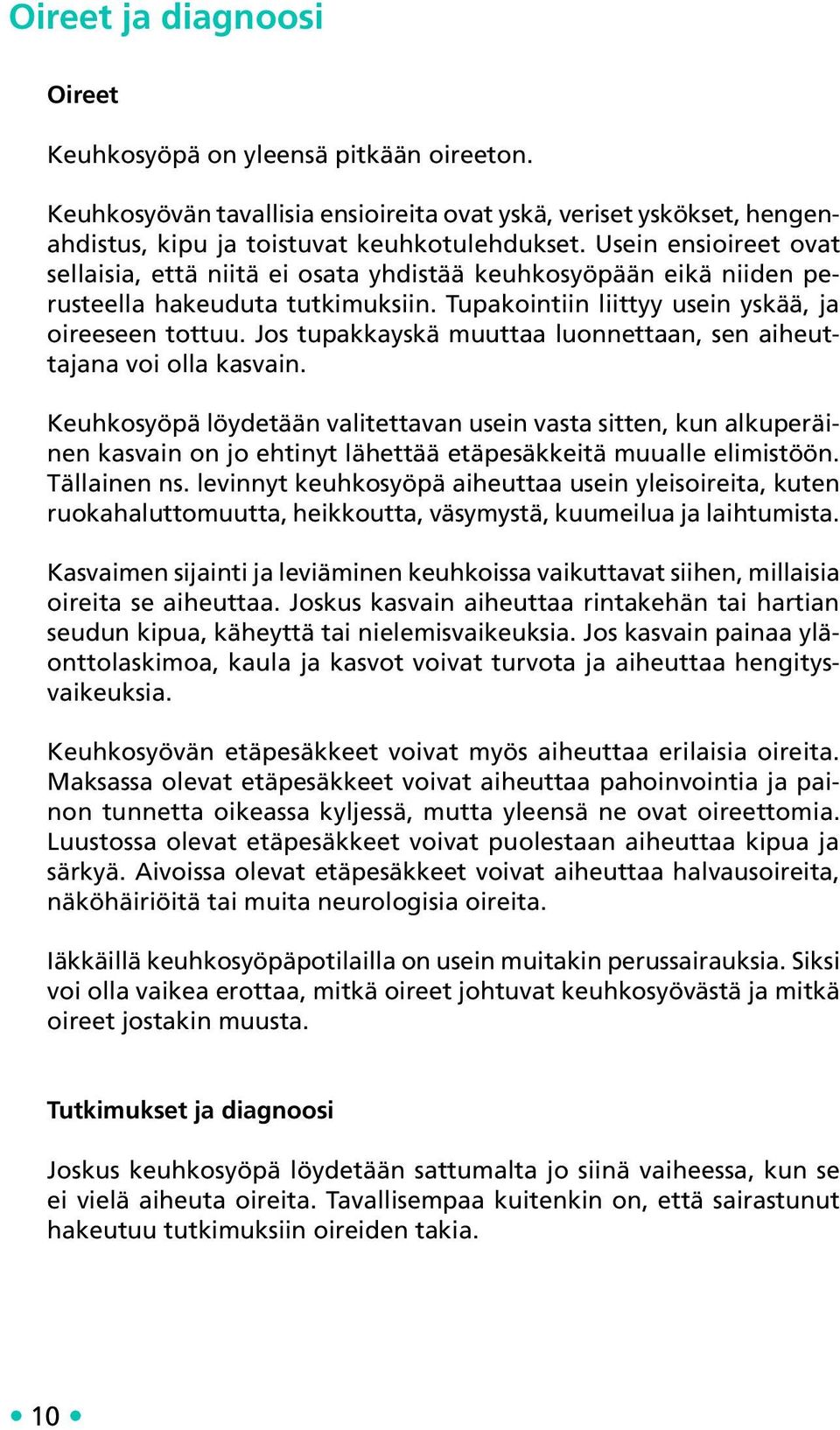 Jos tupakkayskä muuttaa luonnettaan, sen aiheuttajana voi olla kasvain.