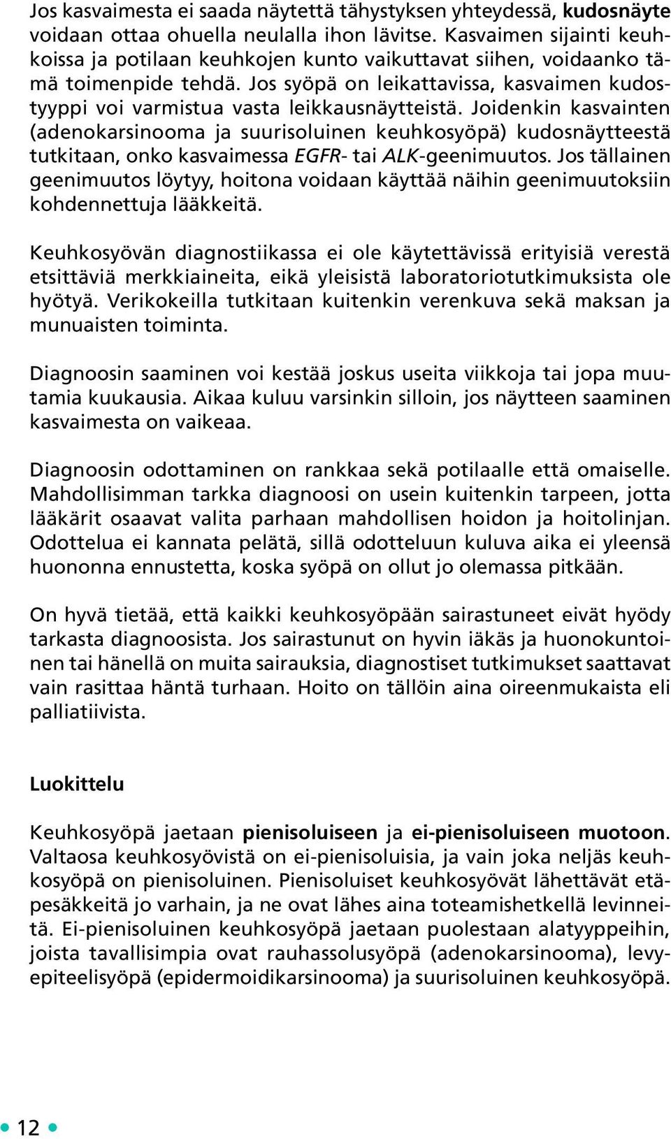 Joidenkin kasvainten (adenokarsinooma ja suurisoluinen keuhkosyöpä) kudosnäytteestä tutkitaan, onko kasvaimessa EGFR- tai ALK-geenimuutos.