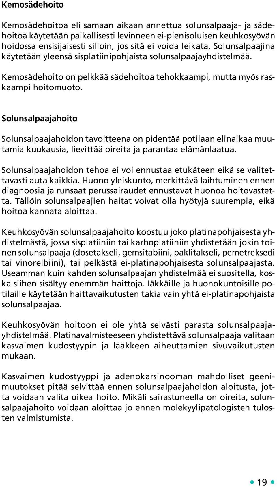 Solunsalpaajahoito Solunsalpaajahoidon tavoitteena on pidentää potilaan elinaikaa muutamia kuukausia, lievittää oireita ja parantaa elämänlaatua.