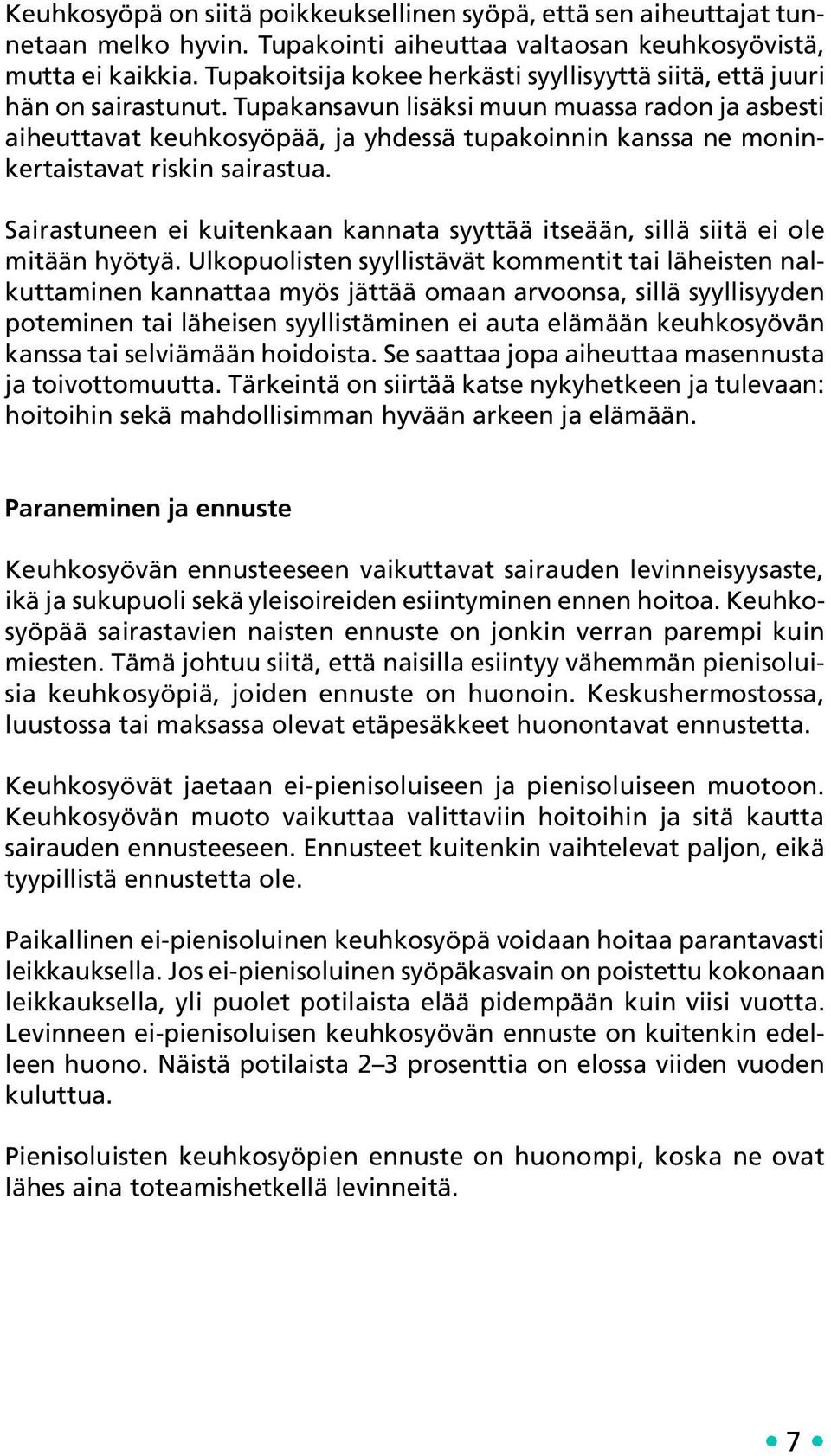 Tupakansavun lisäksi muun muassa radon ja asbesti aiheuttavat keuhkosyöpää, ja yhdessä tupakoinnin kanssa ne moninkertaistavat riskin sairastua.