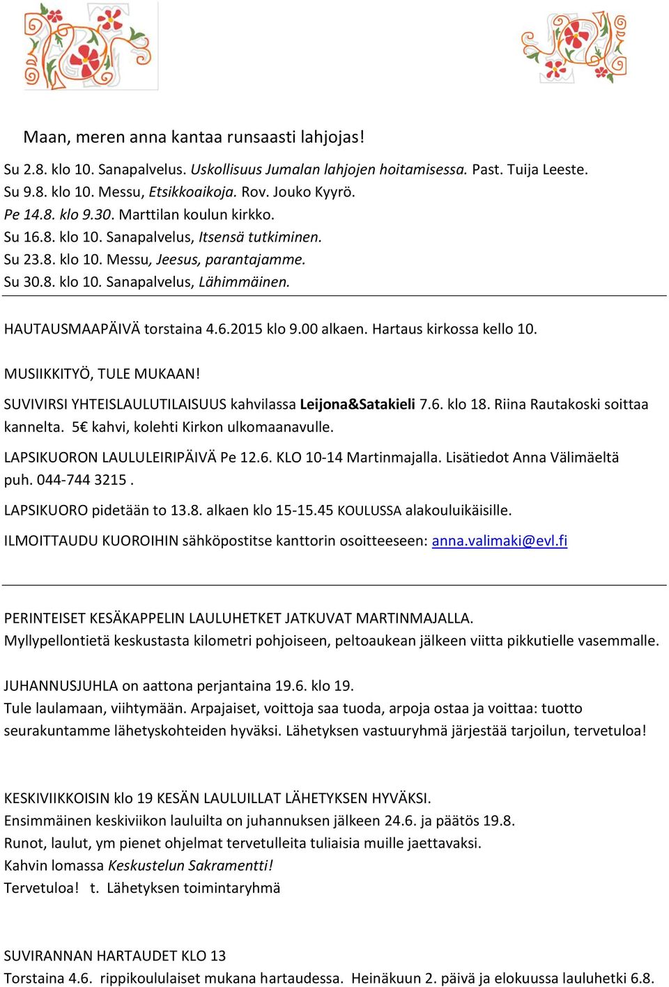 HAUTAUSMAAPÄIVÄ torstaina 4.6.2015 klo 9.00 alkaen. Hartaus kirkossa kello 10. MUSIIKKITYÖ, TULE MUKAAN! SUVIVIRSI YHTEISLAULUTILAISUUS kahvilassa Leijona&Satakieli 7.6. klo 18.