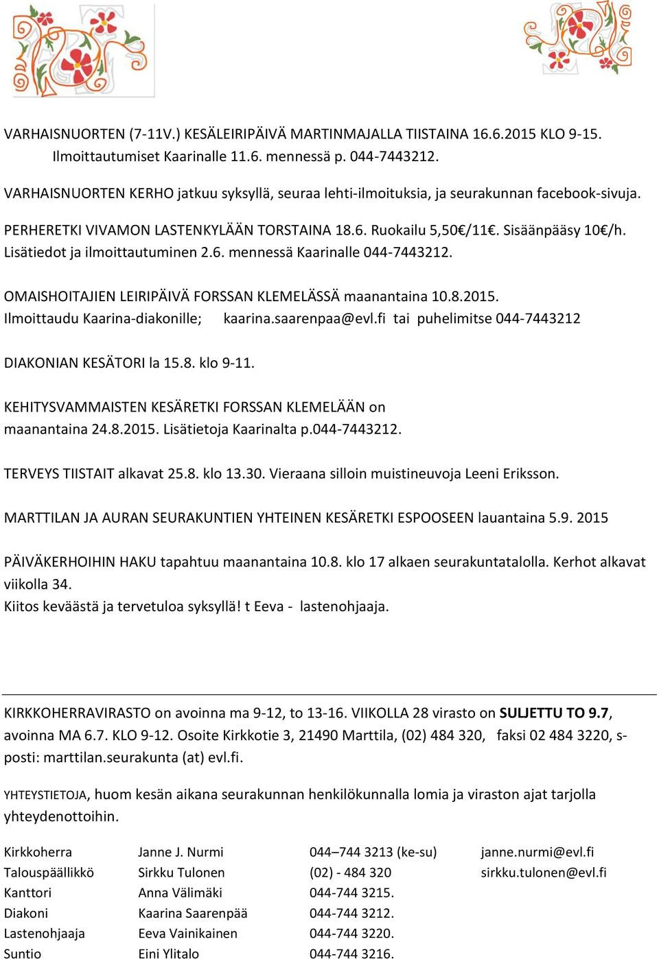 Lisätiedot ja ilmoittautuminen 2.6. mennessä Kaarinalle 044-7443212. OMAISHOITAJIEN LEIRIPÄIVÄ FORSSAN KLEMELÄSSÄ maanantaina 10.8.2015. Ilmoittaudu Kaarina-diakonille; kaarina.saarenpaa@evl.