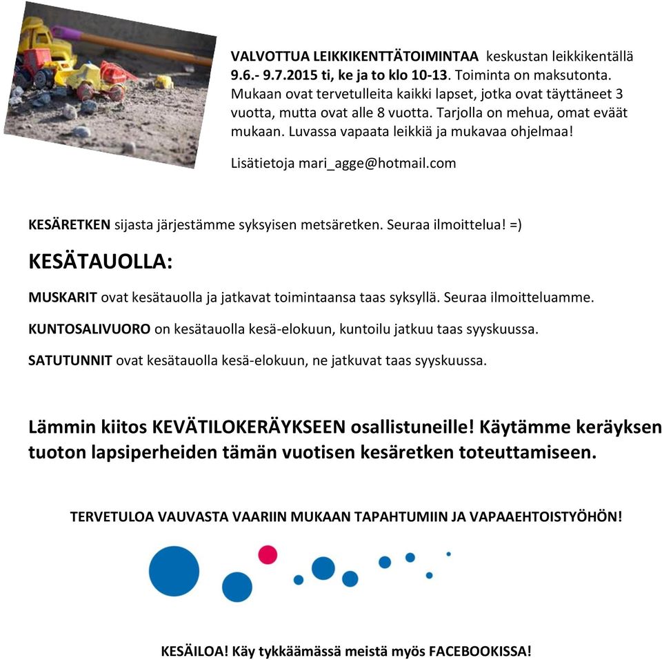 Lisätietoja mari_agge@hotmail.com KESÄRETKEN sijasta järjestämme syksyisen metsäretken. Seuraa ilmoittelua! =) KESÄTAUOLLA: MUSKARIT ovat kesätauolla ja jatkavat toimintaansa taas syksyllä.