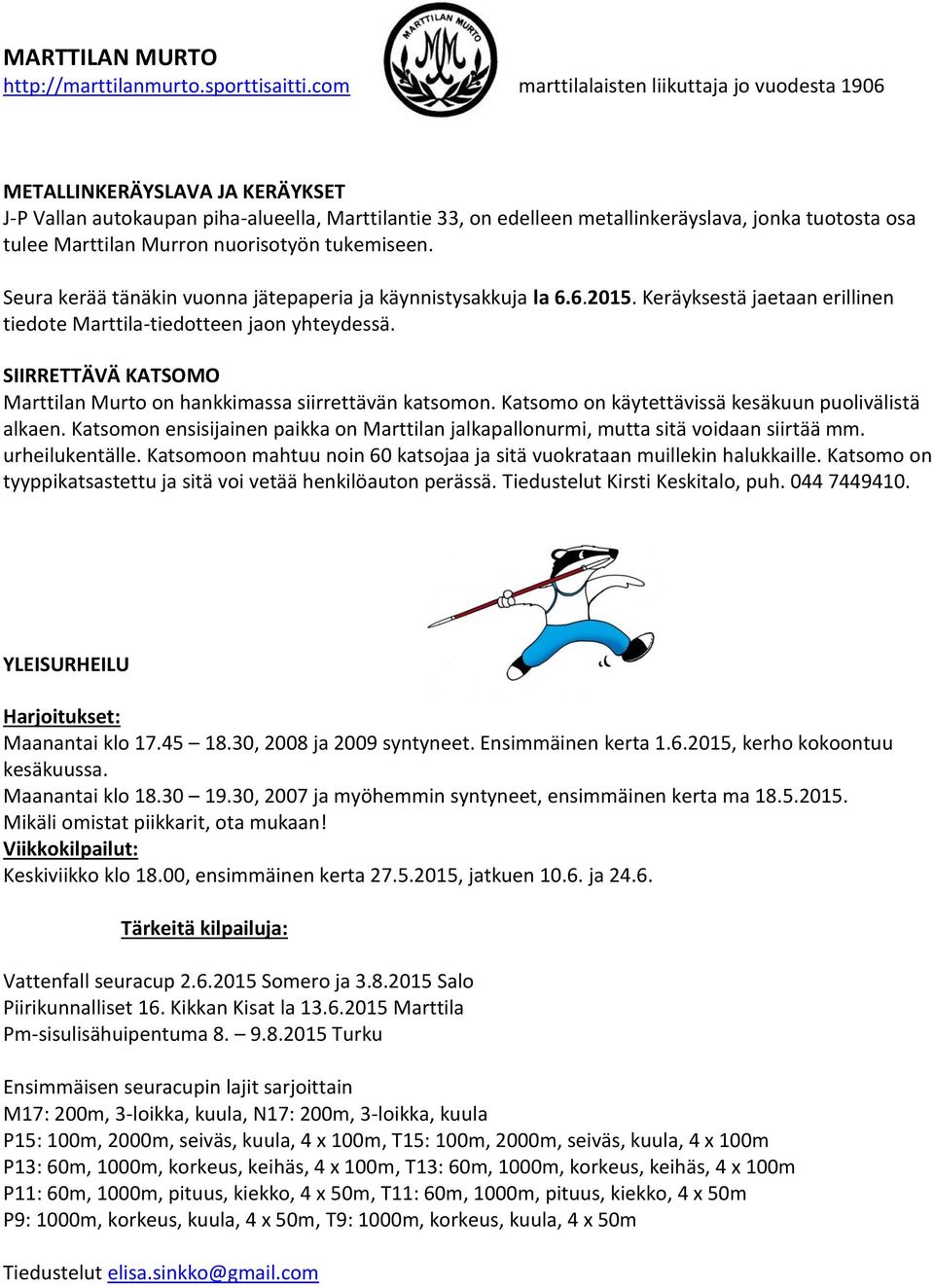 Marttilan Murron nuorisotyön tukemiseen. Seura kerää tänäkin vuonna jätepaperia ja käynnistysakkuja la 6.6.2015. Keräyksestä jaetaan erillinen tiedote Marttila-tiedotteen jaon yhteydessä.