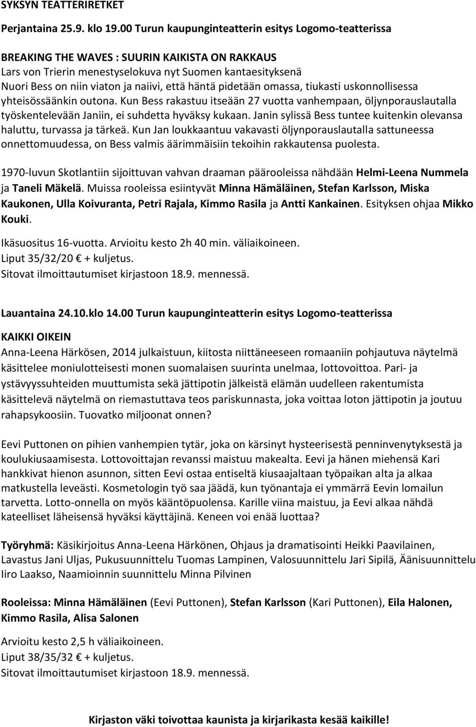 että häntä pidetään omassa, tiukasti uskonnollisessa yhteisössäänkin outona. Kun Bess rakastuu itseään 27 vuotta vanhempaan, öljynporauslautalla työskentelevään Janiin, ei suhdetta hyväksy kukaan.