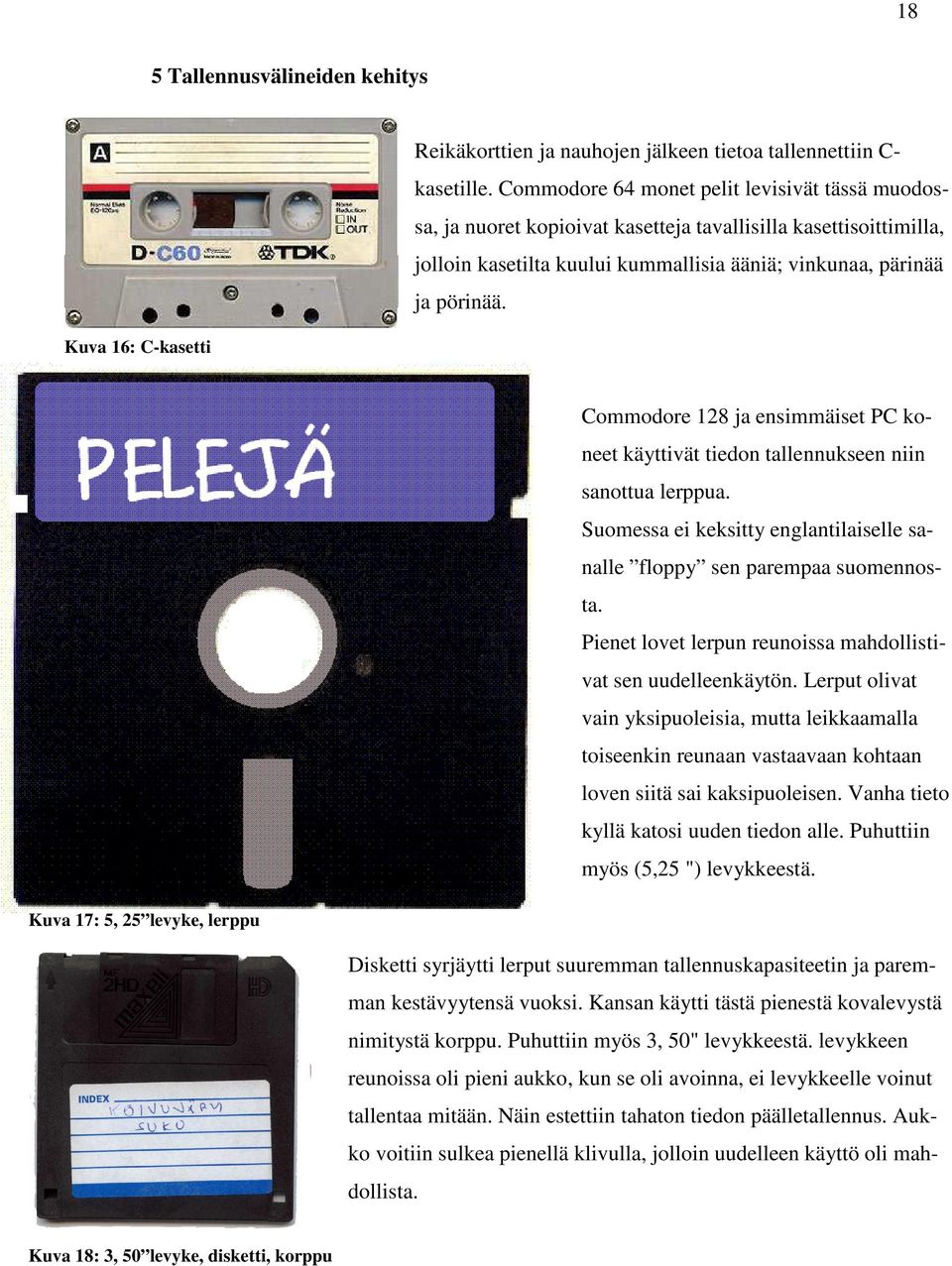 Kuva 17: 5, 25 levyke, lerppu Commodore 128 ja ensimmäiset PC koneet käyttivät tiedon tallennukseen niin sanottua lerppua.