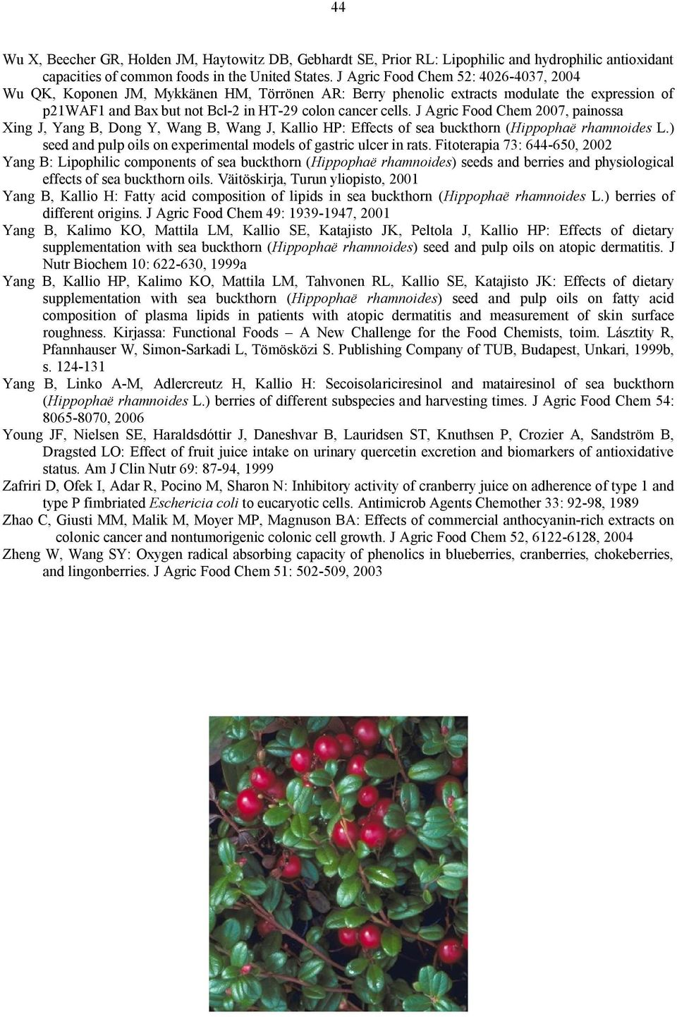 J Agric Food Chem 2007, painossa Xing J, Yang B, Dong Y, Wang B, Wang J, Kallio HP: Effects of sea buckthorn (Hippophaë rhamnoides L.
