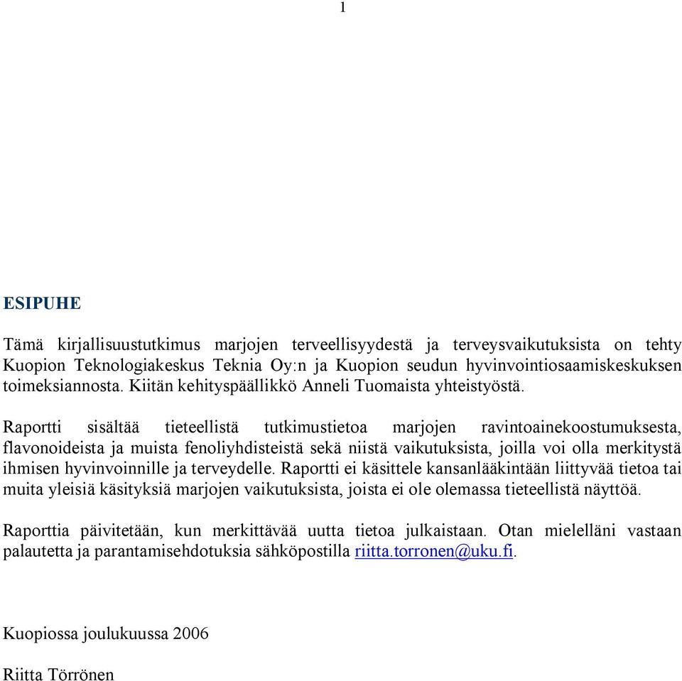 Raportti sisältää tieteellistä tutkimustietoa marjojen ravintoainekoostumuksesta, flavonoideista ja muista fenoliyhdisteistä sekä niistä vaikutuksista, joilla voi olla merkitystä ihmisen