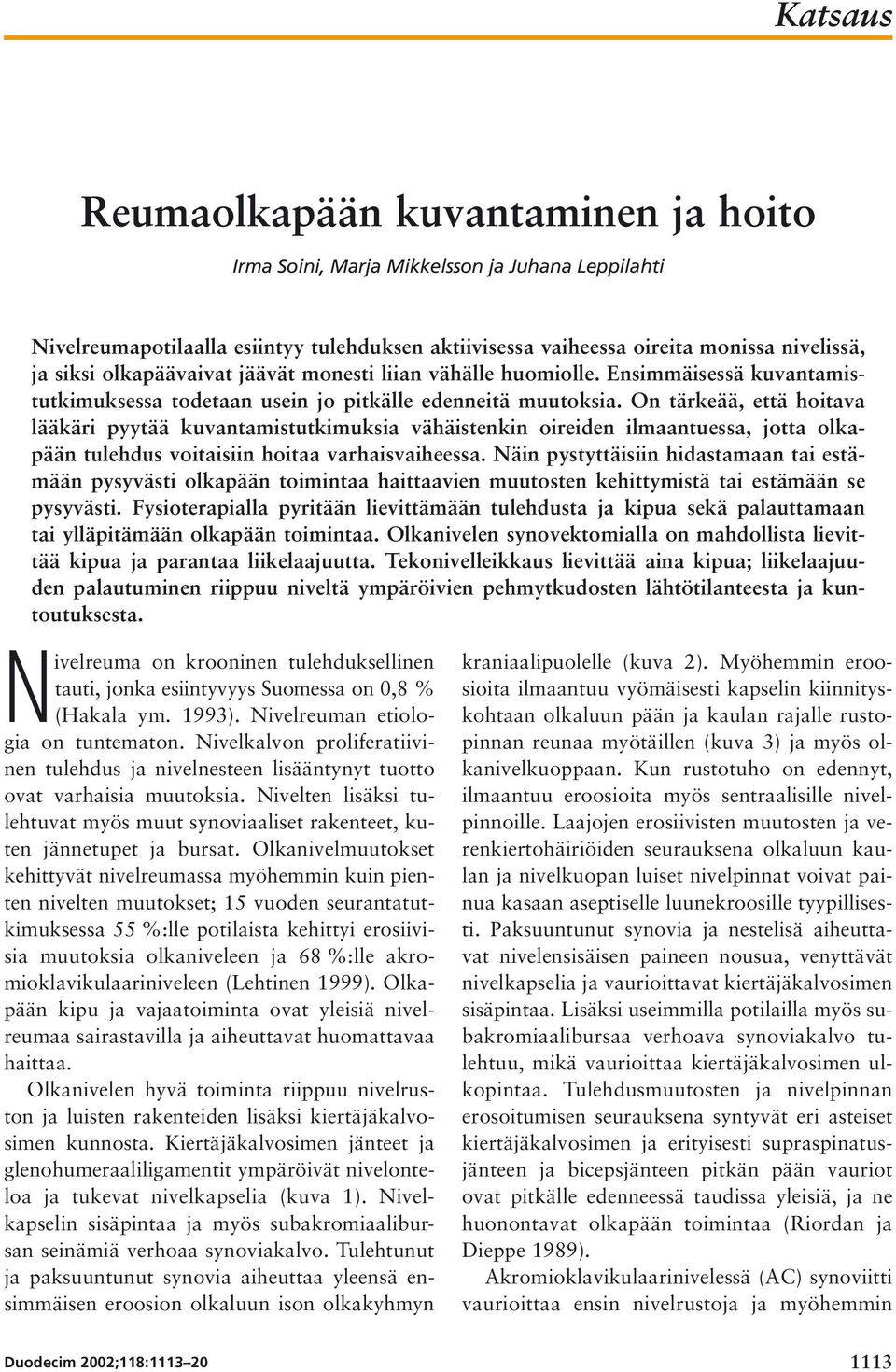 On tärkeää, että hoitava lääkäri pyytää kuvantamistutkimuksia vähäistenkin oireiden ilmaantuessa, jotta olkapään tulehdus voitaisiin hoitaa varhaisvaiheessa.