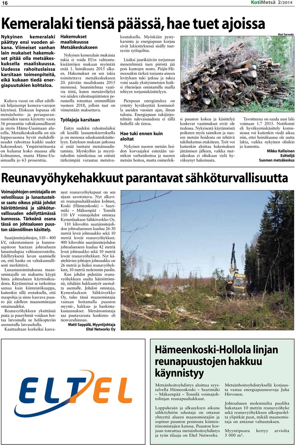 Elokuun lopussa oli metsänhoito- ja perusparannustöiden tuesta käytetty vasta 56 prosenttia valtakunnallisesti ja myös Häme-Uusimaan alueella.
